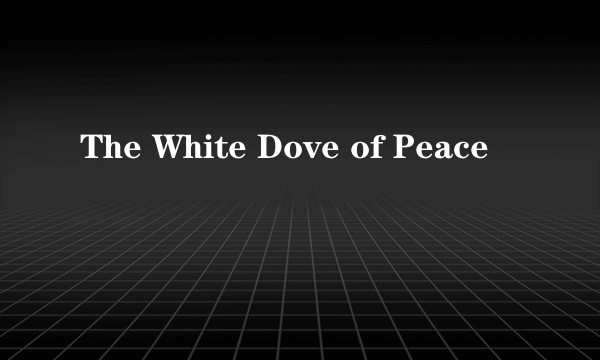 The White Dove of Peace