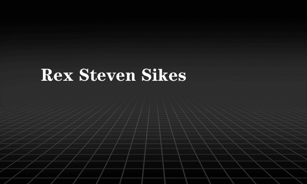 Rex Steven Sikes