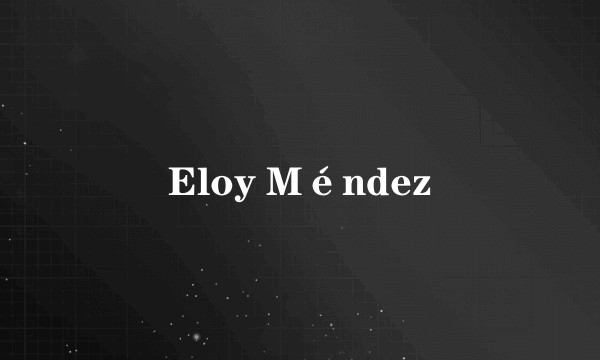 Eloy Méndez