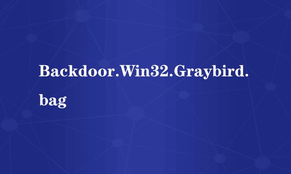 Backdoor.Win32.Graybird.bag