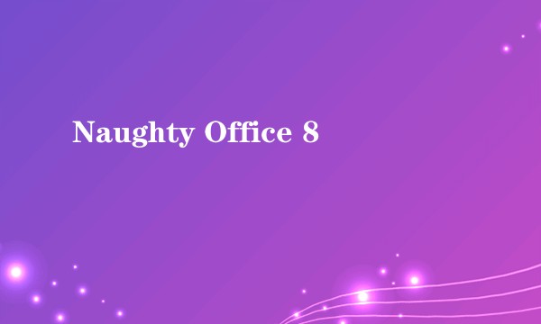 Naughty Office 8