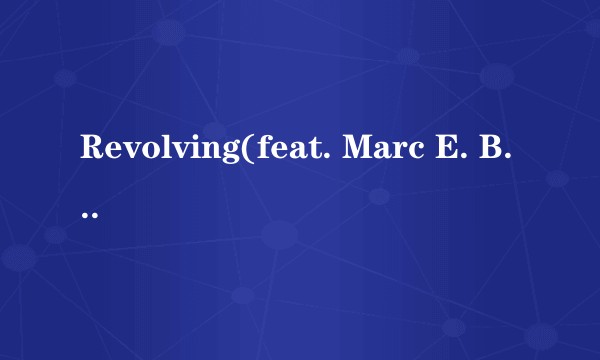 Revolving(feat. Marc E. Bassy)