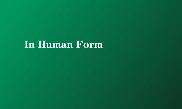 In Human Form