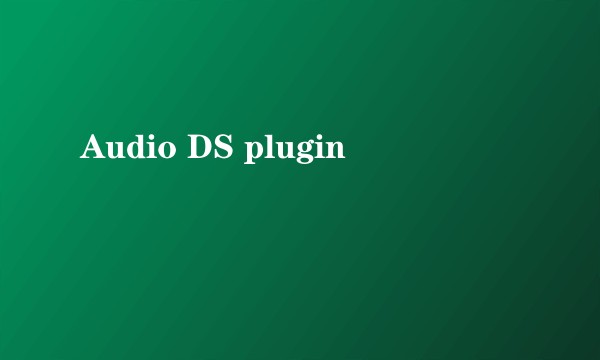 Audio DS plugin