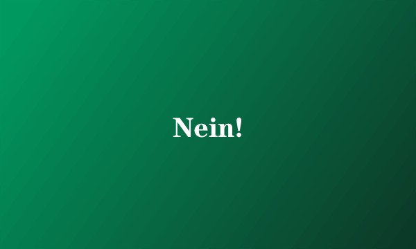 Nein!