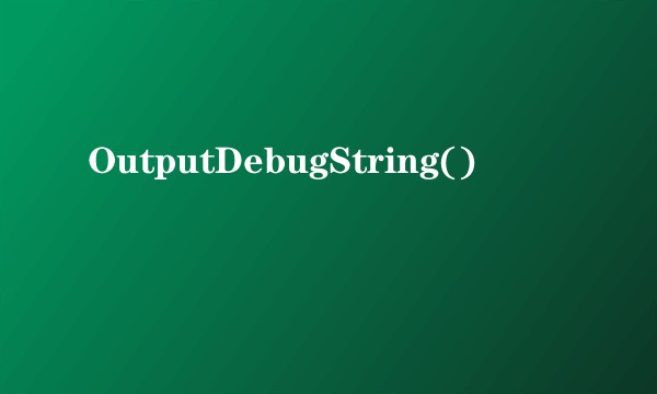 OutputDebugString()