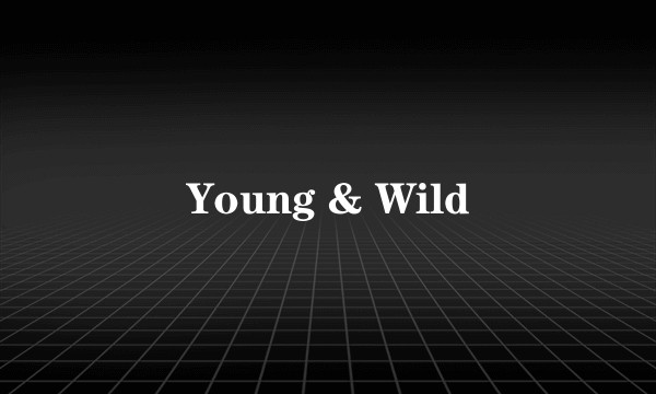 Young & Wild