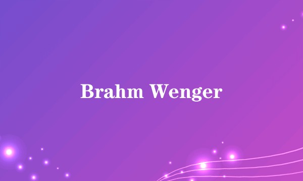 Brahm Wenger