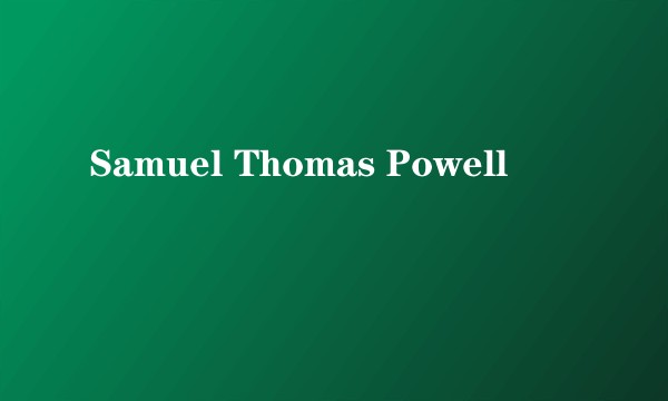 Samuel Thomas Powell