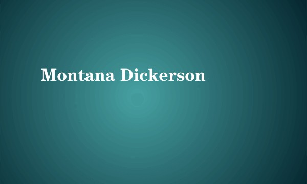 Montana Dickerson