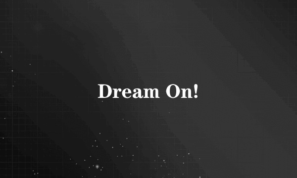 Dream On!