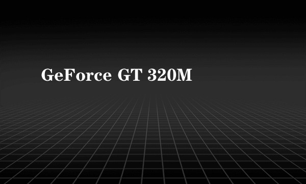 GeForce GT 320M