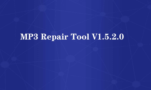 MP3 Repair Tool V1.5.2.0