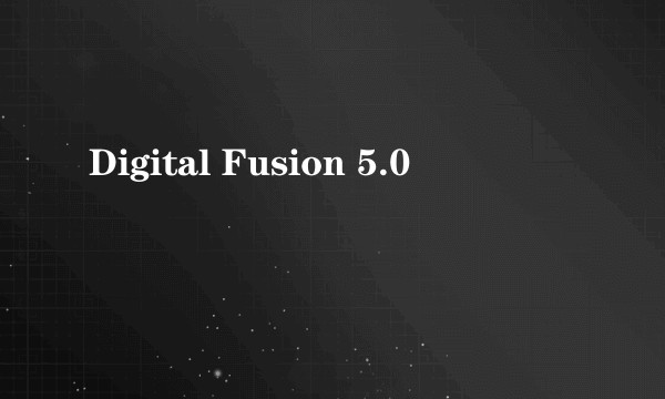 Digital Fusion 5.0