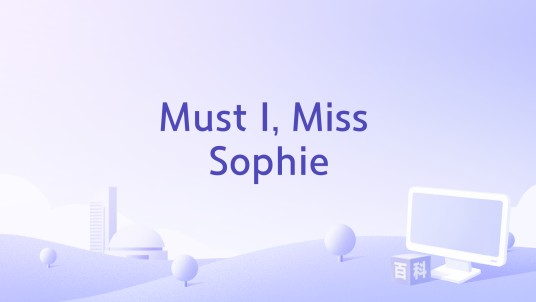 Must I, Miss Sophie