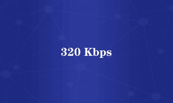 320 Kbps
