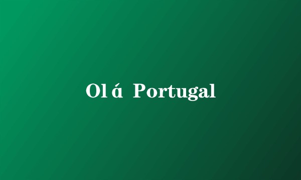 Olá Portugal