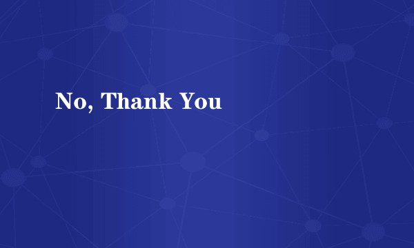 No, Thank You
