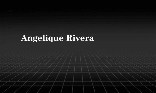 Angelique Rivera