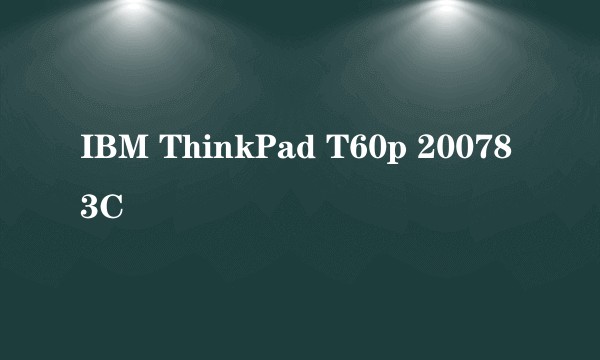 IBM ThinkPad T60p 200783C