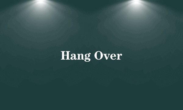 Hang Over