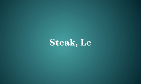 Steak, Le
