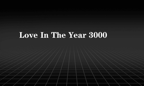 Love In The Year 3000