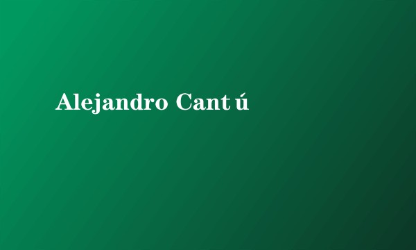 Alejandro Cantú