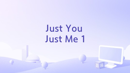 Just You Just Me 1