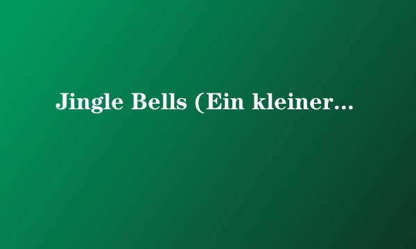 Jingle Bells (Ein kleiner weißer Schneemann)