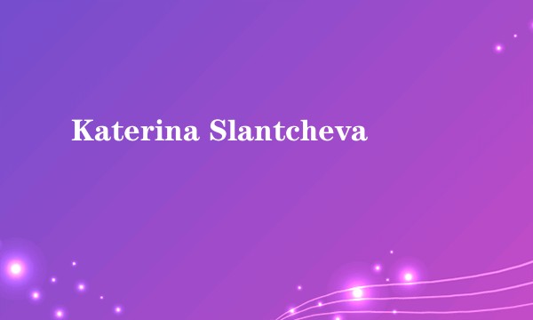 Katerina Slantcheva