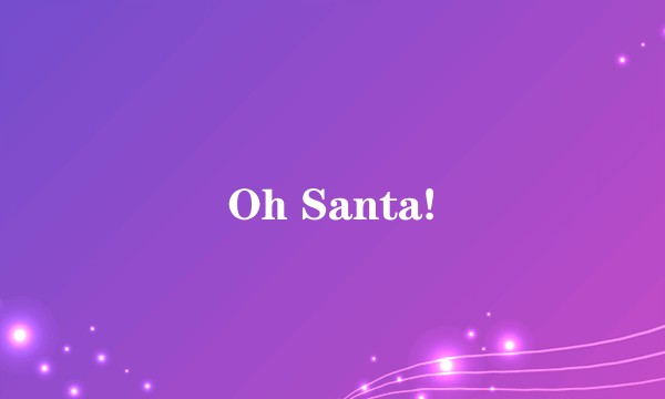 Oh Santa!