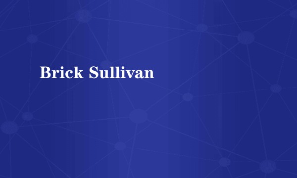 Brick Sullivan