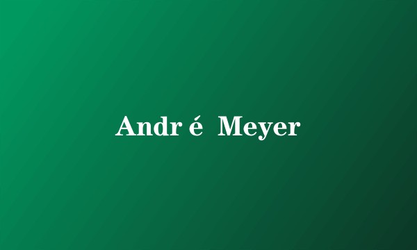 André Meyer