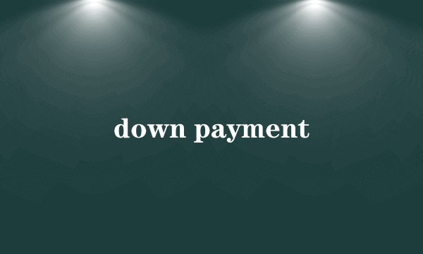 down payment