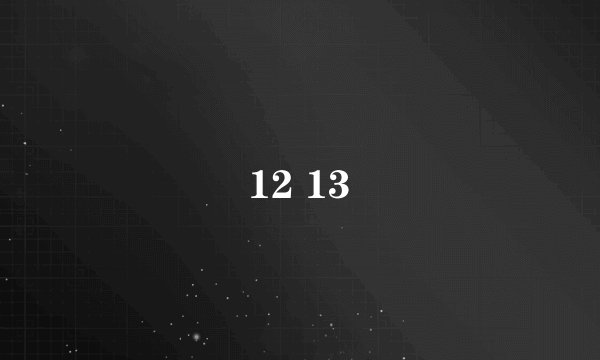 12 13