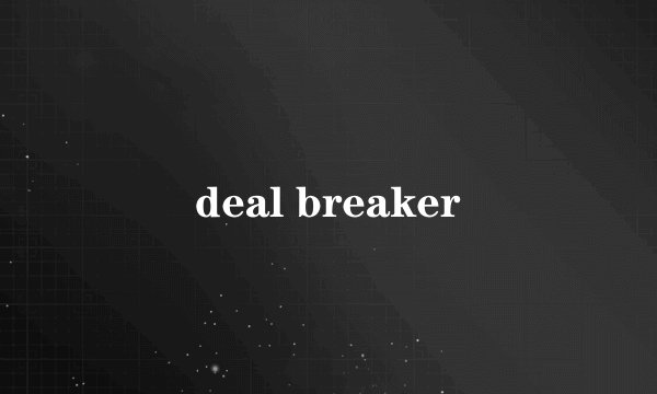 deal breaker