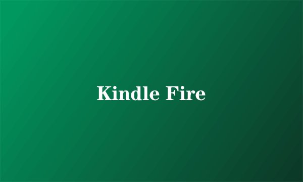Kindle Fire