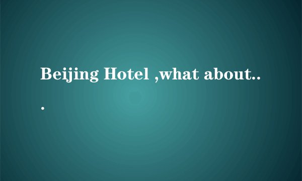 Beijing Hotel ,what about it?