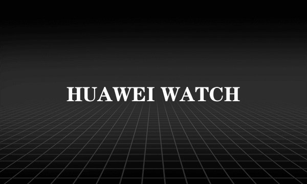HUAWEI WATCH