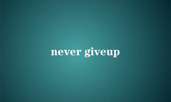 never giveup