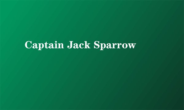 Captain Jack Sparrow