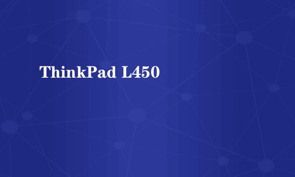 ThinkPad L450
