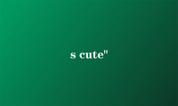 s cute