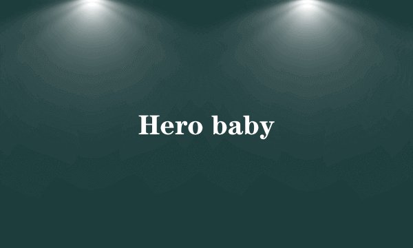 Hero baby
